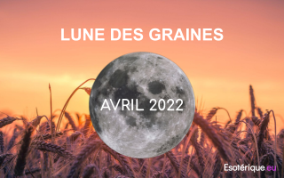 Pleine lune Avril 2022 - Lune des Graines - Esoterique_eu