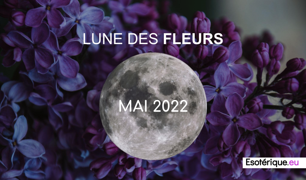 Pleine lune mai 2022 - Lune des Fleurs