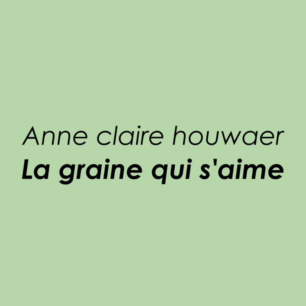 La graine qui s'aime Anne claire Houwaer