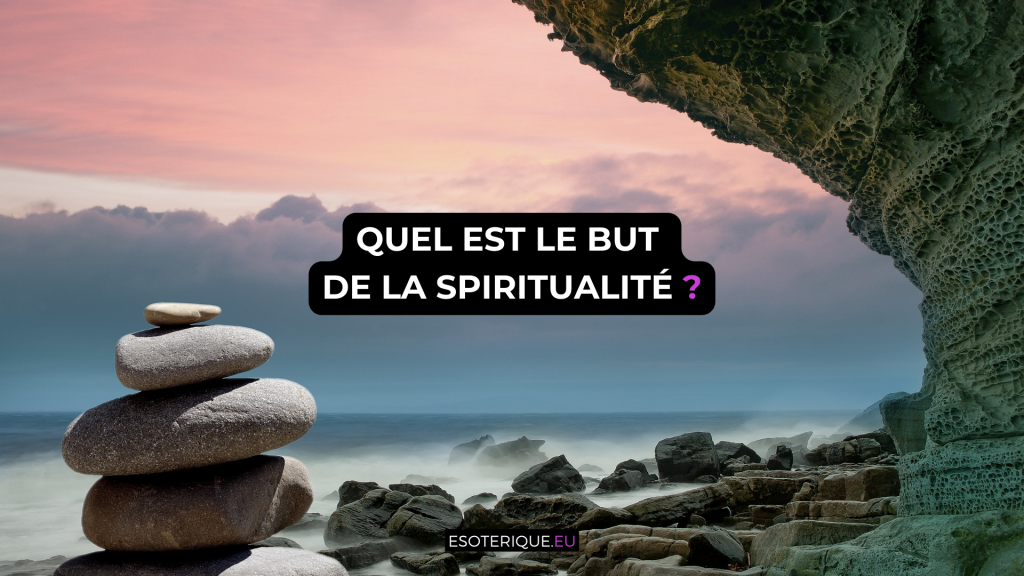 Quel est le but de la spiritualité?