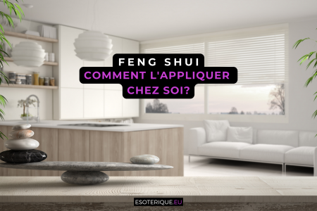 Comment appliquer le Feng Shui chez soi ?