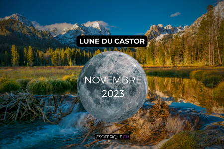 Pleine lune Novembre 2023 - Lune du Castor