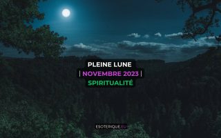 Pleine lune novembre 2023 spiritualite esoterique