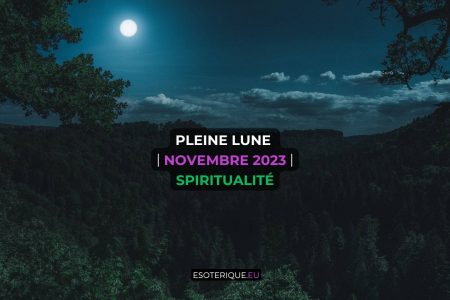 Pleine lune novembre 2023 spiritualite esoterique