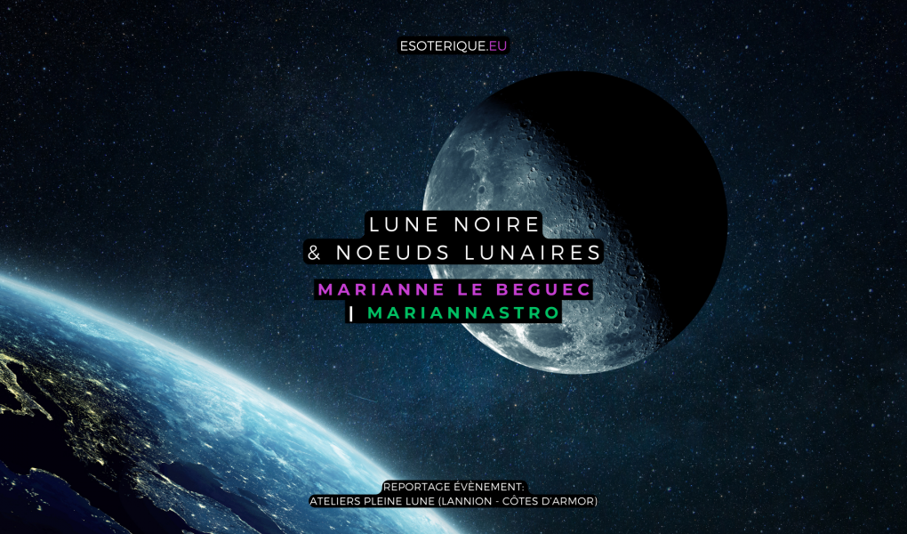 Marianne Le Beguec - Mariannastro - Astrologie - Lune noire et noeuds lunaires - Ateliers Pleine Lune - Lannion