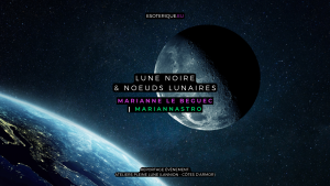 Marianne Le Beguec - Mariannastro - Astrologie - Lune noire et noeuds lunaires - Ateliers Pleine Lune - Lannion