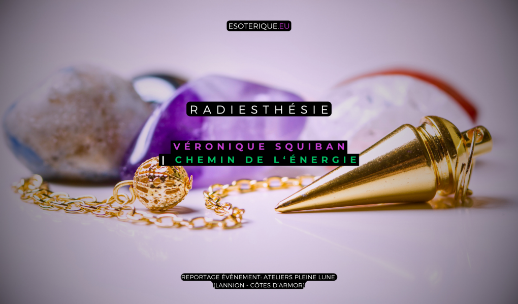 Radiesthésie - Ateliers Pleine Lune - Lannion - Cotes d'Armor - Bretagne - Esoterique
