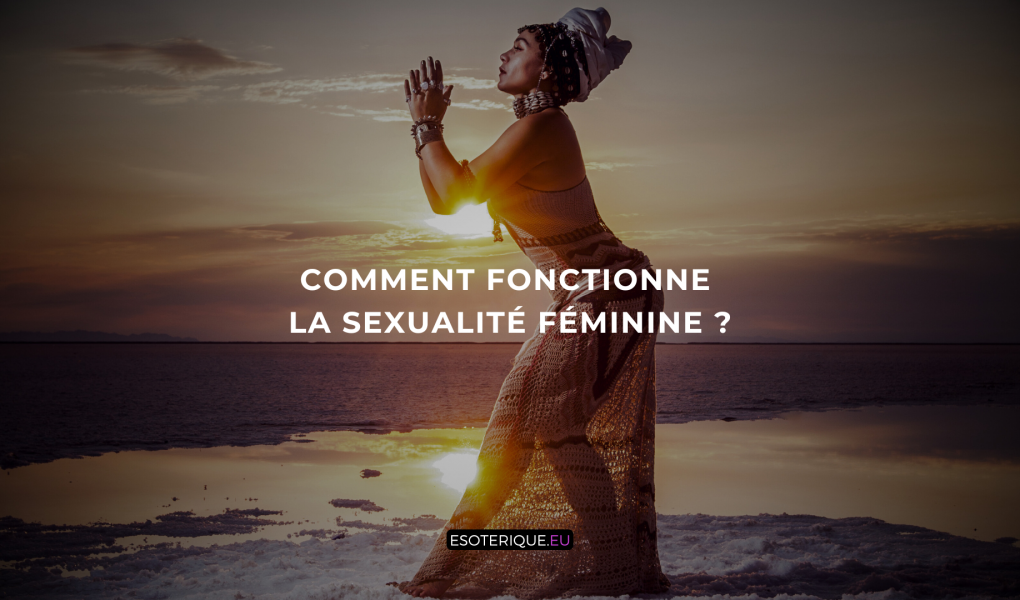 Comment fonctionne la sexualité féminine