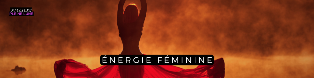 Qu'est-ce qu'une énergie féminine ?