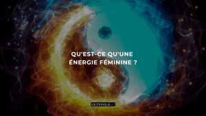 Qu'est-ce qu'une énergie féminine