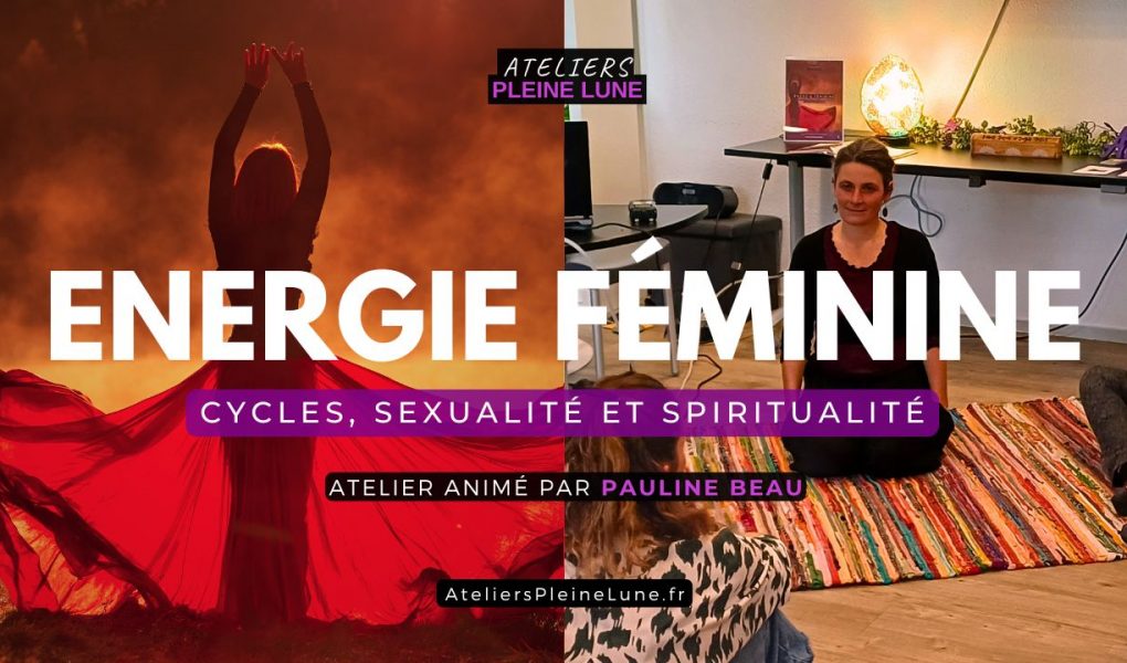 Energie Feminine - Ateliers Pleine Lune - Pauline Beau