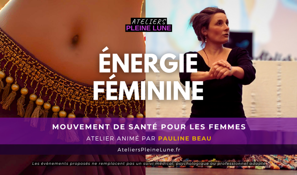 Energie féminine - Pauline Beau - Ateliers Pleine Lune