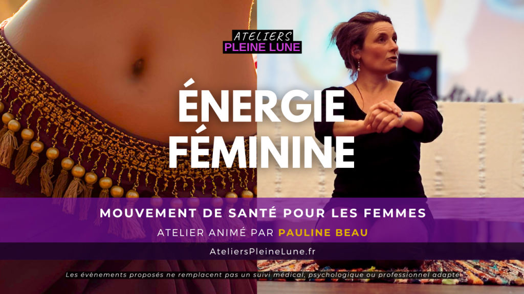 Energie féminine - Pauline Beau - Ateliers Pleine Lune