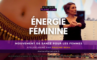 Energie féminine - Pauline Beau - Ateliers Pleine Lune