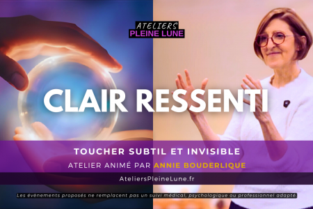 Reportage Clair ressenti - Toucher subtil et invisible - Annie Bouderlique - Ateliers Pleine Lune